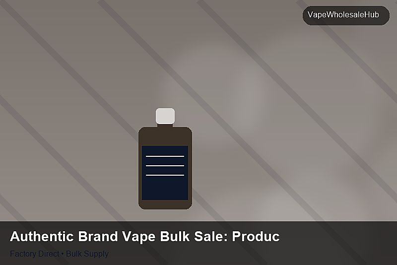 Authentic Brand Vape Bulk Sale — Authentic Brand Vape Bulk Sale: Production Capacity | 2026 Edition photo 1