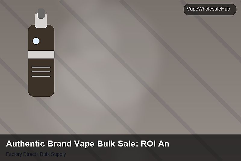 Authentic Brand Vape Bulk Sale — Authentic Brand Vape Bulk Sale: ROI Analysis | 2026 Edition photo 2